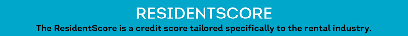 The ResidentScore is a credit score tailored specifically to the rental industry.